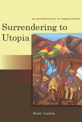 Poddając się utopii: Antropologia praw człowieka - Surrendering to Utopia: An Anthropology of Human Rights