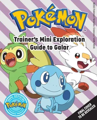 Pokmon: Mini przewodnik eksploracyjny trenera po Galarze - Pokmon: Trainer's Mini Exploration Guide to Galar