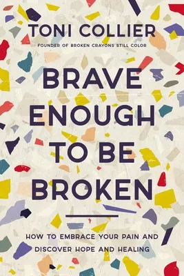 Brave Enough to Be Broken: Jak zaakceptować swój ból i odkryć nadzieję i uzdrowienie - Brave Enough to Be Broken: How to Embrace Your Pain and Discover Hope and Healing