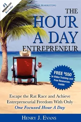 The Hour a Day Entrepreneur: Ucieczka z wyścigu szczurów i osiągnięcie przedsiębiorczej wolności dzięki jednej skoncentrowanej godzinie dziennie - The Hour a Day Entrepreneur: Escape the Rat Race and Achieve Entrepreneurial Freedom with Only One Focused Hour a Day
