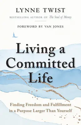 Żyjąc zaangażowanym życiem: Znajdowanie wolności i spełnienia w celu większym niż ty sam - Living a Committed Life: Finding Freedom and Fulfillment in a Purpose Larger Than Yourself