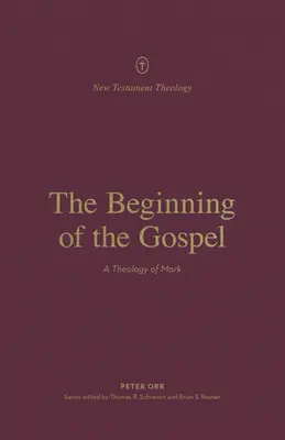 Początek Ewangelii: Teologia Marka - The Beginning of the Gospel: A Theology of Mark
