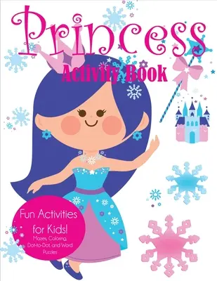 Książka aktywności księżniczki: Zabawne zajęcia dla dzieci! Labirynty, kolorowanki, od kropki do kropki i łamigłówki słowne - Princess Activity Book: Fun Activities for Kids! Mazes, Coloring, Dot-to-Dot, and Word Puzzles