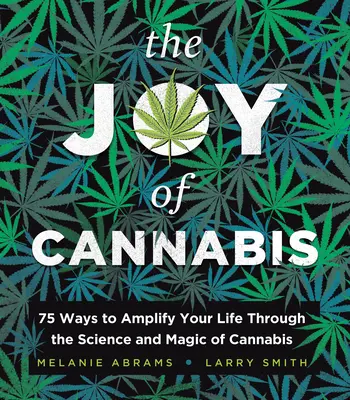 Radość z marihuany: 75 sposobów na wzmocnienie swojego życia dzięki nauce i magii marihuany - The Joy of Cannabis: 75 Ways to Amplify Your Life Through the Science and Magic of Cannabis