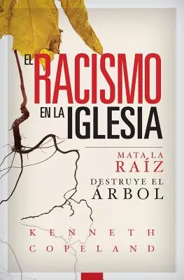 Rasizm w Kościele: Mata La Raiz, Destruye El Arbol - El Racismo En La Iglesia: Mata La Raiz, Destruye El Arbol