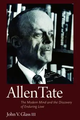Allen Tate: Nowoczesny umysł i odkrycie trwałej miłości - Allen Tate: The Modern Mind and the Discovery of Enduring Love