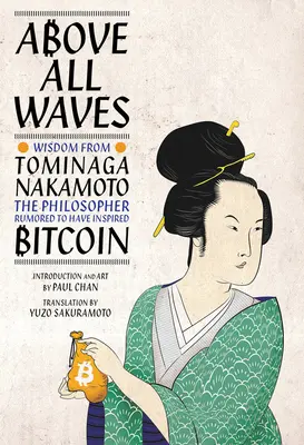 Ponad wszystkimi falami: Mądrość Tominagi Nakamoto, filozofa, który podobno zainspirował Bitcoina - Above All Waves: Wisdom from Tominaga Nakamoto, the Philosopher Rumored to Have Inspired Bitcoin