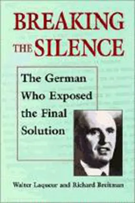 Przełamując ciszę: Niemiec, który ujawnił ostateczne rozwiązanie. - Breaking the Silence: The German Who Exposed the Final Solution.