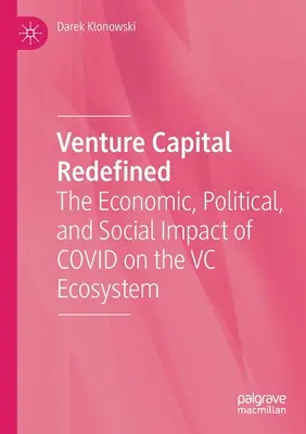 Venture Capital Redefined: Ekonomiczny, polityczny i społeczny wpływ Covid na ekosystem VC - Venture Capital Redefined: The Economic, Political, and Social Impact of Covid on the VC Ecosystem