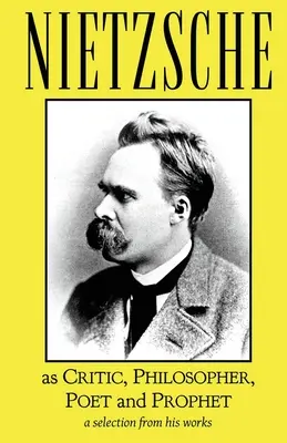 Nietzsche jako krytyk, filozof, poeta i prorok - Nietzsche as Critic, Philosopher, Poet and Prophet