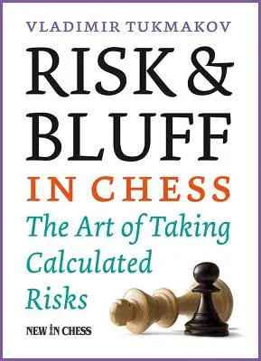 Ryzyko i blef w szachach: sztuka podejmowania skalkulowanego ryzyka - Risk & Bluff in Chess: The Art of Taking Calculated Risks