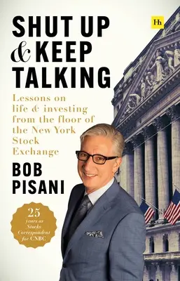 Zamknij się i mów dalej: Lekcje życia i inwestowania z parkietu nowojorskiej giełdy papierów wartościowych - Shut Up and Keep Talking: Lessons on Life and Investing from the Floor of the New York Stock Exchange