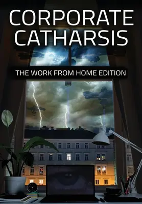 Korporacyjne katharsis: praca z domu Edition - Corporate Catharsis: The Work From Home Edition