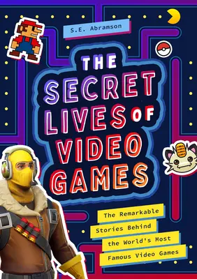 Sekretne życie gier wideo: Niezwykłe historie kryjące się za najsłynniejszymi grami wideo na świecie - The Secret Lives of Video Games: The Remarkable Stories Behind the World's Most Famous Video Games