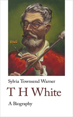 Th White. a Biography: Biografia - Th White. a Biography: A Biography