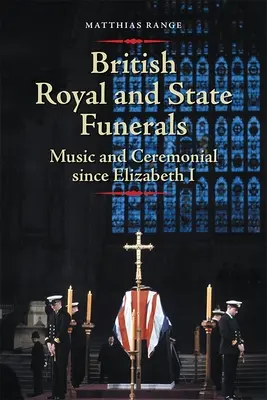 Brytyjskie pogrzeby królewskie i państwowe: Muzyka i ceremoniał od czasów Elżbiety I - British Royal and State Funerals: Music and Ceremonial Since Elizabeth I