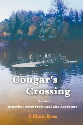 Cougar's Crossing: Wersja poprawiona: Powieść historyczna z prawdziwej przygody - Cougar's Crossing: Revised: Historical Novel from Real Life Adventure