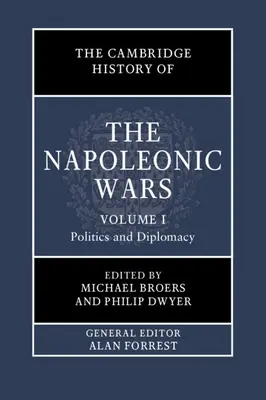 Cambridge History of the Napoleonic Wars: Tom 1, Polityka i dyplomacja - The Cambridge History of the Napoleonic Wars: Volume 1, Politics and Diplomacy