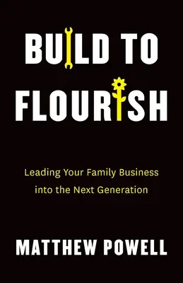 Build to Flourish: Prowadzenie firmy rodzinnej do następnego pokolenia - Build to Flourish: Leading Your Family Business into the Next Generation