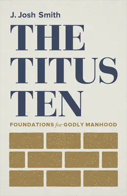 The Titus Ten: Fundamenty boskiego człowieczeństwa - The Titus Ten: Foundations for Godly Manhood