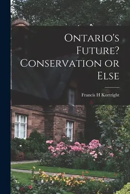 Przyszłość Ontario? Ochrona przyrody albo inaczej - Ontario's Future? Conservation or Else