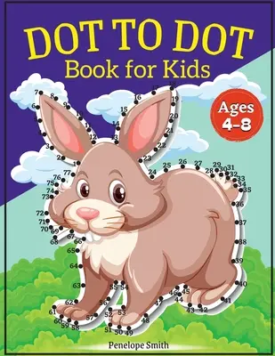 Dot to Dot Book dla dzieci w wieku 4-8 lat: Connect the Dots Book for Kids Age 4, 5, 6, 7, 8 100 PAGES Dot to Dot Books for Children Boys & Girls Connect The D - Dot to Dot Book for Kids Ages 4-8: Connect the Dots Book for Kids Age 4, 5, 6, 7, 8 100 PAGES Dot to Dot Books for Children Boys & Girls Connect The D