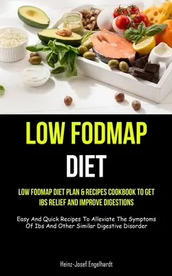 Dieta o niskiej zawartości Fodmap: Low Fodmap Diet Plan & Recipes Cookbook To Get Ibs Relief And Improve Digestions (Easy And Quick Recipes To Alleviate