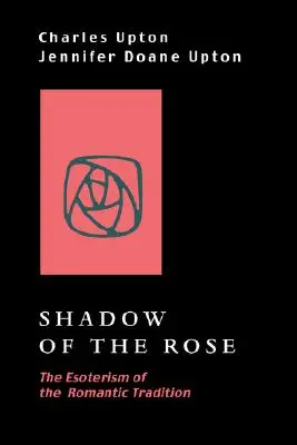 Cień róży: Ezoteryzm tradycji romantycznej - Shadow of the Rose: The Esoterism of the Romantic Tradition