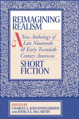 Reimagining Realism: Nowa antologia amerykańskiej literatury krótkometrażowej z końca XIX i początku XX wieku - Reimagining Realism: A New Anthology of Late Nineteenth- And Early Twentieth-Century American Short Fiction