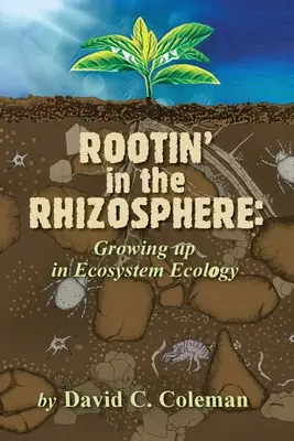 Zakorzenienie w ryzosferze: Dorastanie w ekologii ekosystemów - Rootin' in the Rhizosphere: Growing up in Ecosystem Ecology