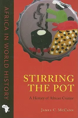 Mieszanie w garnku: historia kuchni afrykańskiej - Stirring the Pot: A History of African Cuisine