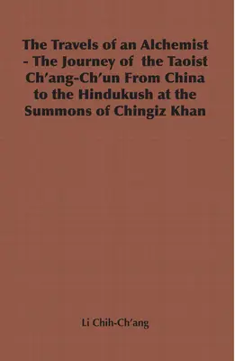 The Travels of an Alchemist - Podróż taoisty Ch'ang-Ch'un z Chin do Hindukuszu na wezwanie Czyngiz-chana - The Travels of an Alchemist - The Journey of the Taoist Ch'ang-Ch'un from China to the Hindukush at the Summons of Chingiz Khan