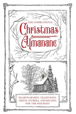 Inspirujący almanach bożonarodzeniowy: Wzruszające tradycje, ciekawostki, historie i przepisy na święta Bożego Narodzenia - The Inspirational Christmas Almanac: Heartwarming Traditions, Trivia, Stories, and Recipes for the Holidays