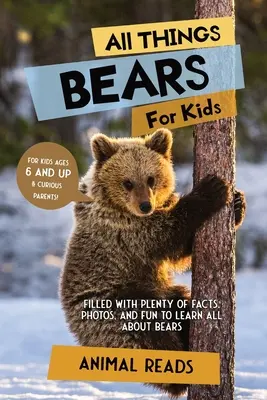 Wszystko o niedźwiedziach dla dzieci: Mnóstwo faktów, zdjęć i zabawy, aby dowiedzieć się wszystkiego o niedźwiedziach - All Things Bears For Kids: Filled With Plenty of Facts, Photos, and Fun to Learn all About Bears