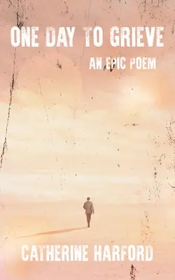 One Day to Grieve: Epicki poemat - One Day to Grieve: An Epic Poem