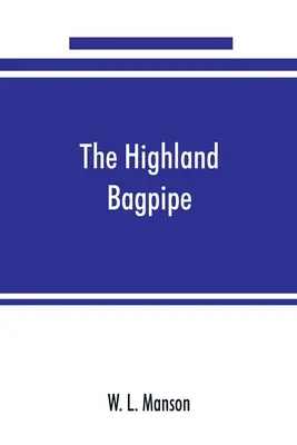 Highland bagpipe; jego historia, literatura i muzyka, z pewnym opisem tradycji, przesądów i anegdot związanych z instrumentem