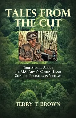 Tales From the Cut: Prawdziwe historie o inżynierach oczyszczających teren armii amerykańskiej w Wietnamie - Tales From the Cut: True Stories About the U.S. Army's Combat Land Clearing Engineers in Vietnam