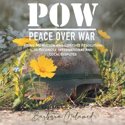 JENIEC WOJENNY: Pokój ponad wojną: wykorzystanie mediacji i rozwiązywania konfliktów do godzenia sporów międzynarodowych i lokalnych - POW: Peace Over War: Using Mediation and Conflict Resolution to Reconcile International and Local Disputes
