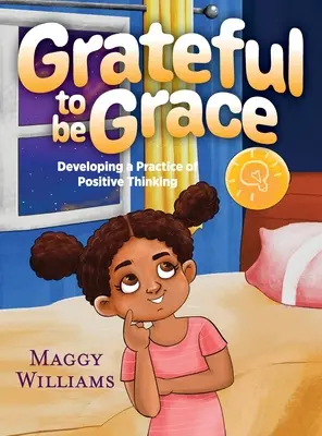 Grateful to be Grace: Rozwijanie praktyki pozytywnego myślenia - Grateful to be Grace: Developing A Practice of Positive Thinking