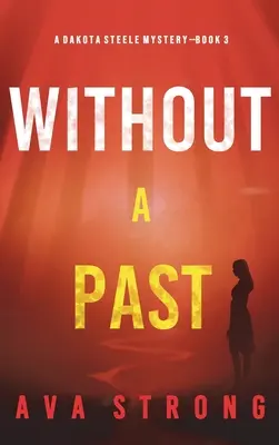 Bez przeszłości (A Dakota Steele FBI Suspense Thriller-Book 3) - Without A Past (A Dakota Steele FBI Suspense Thriller-Book 3)