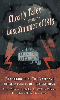 Upiorne opowieści z utraconego lata 1816 roku - Frankenstein, wampir i inne historie z Villa Diodati - Ghostly Tales from the Lost Summer of 1816 - Frankenstein, the Vampyre & Other Stories from the Villa Diodati