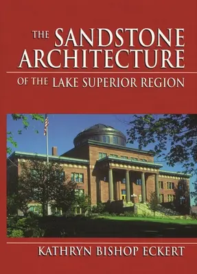 Architektura z piaskowca w regionie Lake Superior - The Sandstone Architecture of the Lake Superior Region