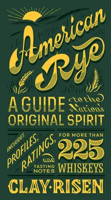 Amerykańskie żyto: przewodnik po oryginalnym trunku narodu - American Rye: A Guide to the Nation's Original Spirit