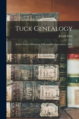 Genealogia Tucków: Robert Tuck z Hampton w stanie New Hampshire i jego potomkowie, 1638-1877 - Tuck Genealogy: Robert Tuck of Hampton, N.H. and His Descendants, 1638-1877