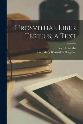 Hrosvithae Liber Tertius, tekst - Hrosvithae Liber Tertius, a Text