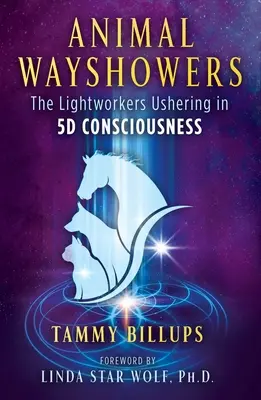 Animal Wayshowers: Lightworkers wprowadzający świadomość 5d - Animal Wayshowers: The Lightworkers Ushering in 5d Consciousness