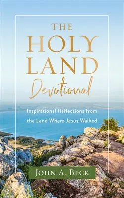 Dewocjonalia Ziemi Świętej: Inspirujące refleksje z ziemi, po której chodził Jezus - The Holy Land Devotional: Inspirational Reflections from the Land Where Jesus Walked