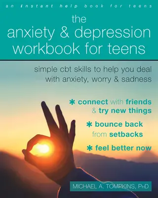 Podręcznik lęku i depresji dla nastolatków: Proste umiejętności CBT pomagające radzić sobie z lękiem, zmartwieniem i smutkiem - The Anxiety and Depression Workbook for Teens: Simple CBT Skills to Help You Deal with Anxiety, Worry, and Sadness