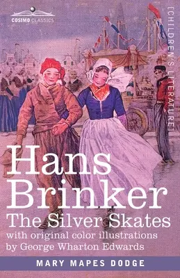 Hans Brinker: Srebrne łyżwy, opowieść o życiu w Holandii - Hans Brinker: The Silver Skates, A Story of Life in Holland