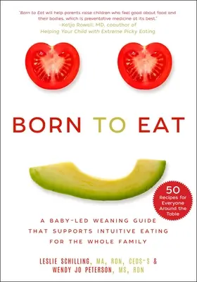 Born to Eat: Przewodnik po odstawianiu niemowląt od piersi, który wspiera intuicyjne odżywianie dla całej rodziny - Born to Eat: A Baby-Led Weaning Guide That Supports Intuitive Eating for the Whole Family